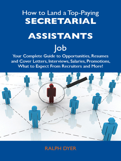 Title details for How to Land a Top-Paying Secretarial assistants Job: Your Complete Guide to Opportunities, Resumes and Cover Letters, Interviews, Salaries, Promotions, What to Expect From Recruiters and More by Ralph Dyer - Available